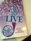 A Call to Live ;  Jewish Guidance on Healing